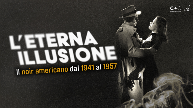 Al cinema Quattro Fontane di Roma la rassegna “L'eterna illusione - Il noir americano dal 1941 al 1957”, dal 29 settembre